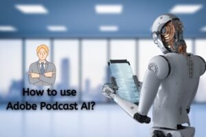 how to use adobe podcast ai