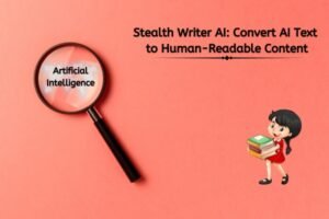 stealth writer ai: convert ai text to human-readable content